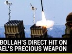 HEZBOLLAH'S DIRECT HIT ON ISRAEL'S PRECIOUS WEAPON HEZBOLLAH'S DIRECT HIT ON ISRAEL'S PRECIOUS WEAPON