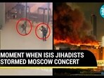 MOMENT WHEN ISIS JIHADISTS STORMED MOSCOW CONCERT MOMENT WHEN ISIS JIHADISTS STORMED MOSCOW CONCERT