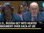 U.S., RUSSIA GET INTO HEATED ARGUMENT OVER GAZA AT UN