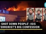 'I SHOT DOWN PEOPLE': ISIS TERRORIST'S BIG CONFESSION 'I SHOT DOWN PEOPLE': ISIS TERRORIST'S BIG CONFESSION
