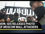 NOW, ISIS RELEASES PHOTO OF MOSCOW MALL ATTACKERS NOW, ISIS RELEASES PHOTO OF MOSCOW MALL ATTACKERS