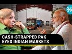 CASH-STRAPPED PAK EYES INDIAN MARKETS CASH-STRAPPED PAK EYES INDIAN MARKETS