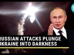 RUSSIAN ATTACKS PLUNGE UKRAINE INTO DARKNESS RUSSIAN ATTACKS PLUNGE UKRAINE INTO DARKNESS