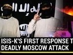 ISIS-K'S FIRST RESPONSE TO DEADLY MOSCOW ATTACK ISIS-K'S FIRST RESPONSE TO DEADLY MOSCOW ATTACK