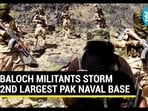 BALOCH MILITANTS STORM 2ND LARGEST PAK NAVAL BASE BALOCH MILITANTS STORM 2ND LARGEST PAK NAVAL BASE