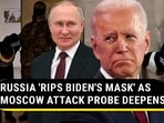 RUSSIA 'RIPS BIDEN'S MASK' AS MOSCOW ATTACK PROBE DEEPENS RUSSIA 'RIPS BIDEN'S MASK' AS MOSCOW ATTACK PROBE DEEPENS