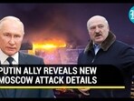 PUTIN ALLY REVEALS NEW MOSCOW ATTACK DETAILS PUTIN ALLY REVEALS NEW MOSCOW ATTACK DETAILS