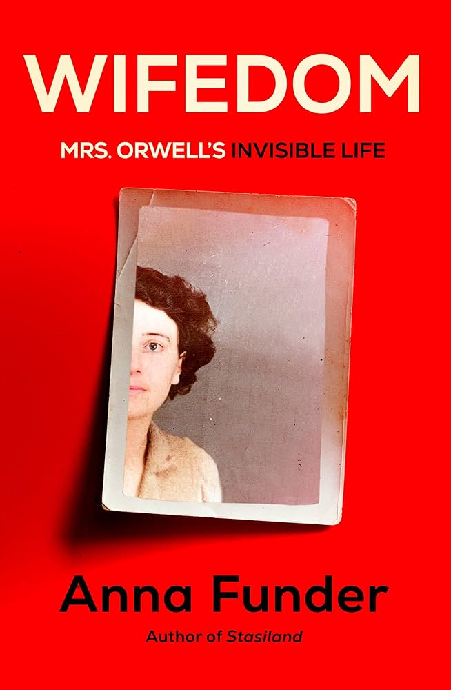 “Part memoir, part biography, part speculative fiction, Wifedom: Mrs Orwell’s Invisible Life rescues Eileen Blair from the blinding dazzle of her husband George Orwell.” (Amazon) “Part memoir, part biography, part speculative fiction, Wifedom: Mrs Orwell’s Invisible Life rescues Eileen Blair from the blinding dazzle of her husband George Orwell.” (Amazon)
