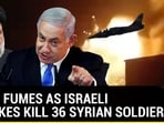 IRAN FUMES AS ISRAELI STRIKES KILL 36 SYRIAN SOLDIERS IRAN FUMES AS ISRAELI STRIKES KILL 36 SYRIAN SOLDIERS