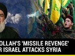 HEZBOLLAH'S 'MISSILE REVENGE' AFTER ISRAEL ATTACKS SYRIA HEZBOLLAH'S 'MISSILE REVENGE' AFTER ISRAEL ATTACKS SYRIA