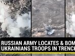 RUSSIAN ARMY LOCATES & BOMBS UKRAINIANS TROOPS IN TRENCHES RUSSIAN ARMY LOCATES & BOMBS UKRAINIANS TROOPS IN TRENCHES