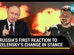 RUSSIA'S FIRST REACTION TO ZELENSKY'S CHANGE IN STANCE RUSSIA'S FIRST REACTION TO ZELENSKY'S CHANGE IN STANCE