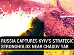 RUSSIA CAPTURES KYIV'S STRATEGIC STRONGHOLDS NEAR CHASOV YAR RUSSIA CAPTURES KYIV'S STRATEGIC STRONGHOLDS NEAR CHASOV YAR
