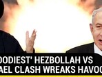 'BLOODIEST' HEZBOLLAH VS ISRAEL CLASH WREAKS HAVOC 'BLOODIEST' HEZBOLLAH VS ISRAEL CLASH WREAKS HAVOC