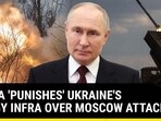 RUSSIA 'PUNISHES' UKRAINE'S ENERGY INFRA OVER MOSCOW ATTACK RUSSIA 'PUNISHES' UKRAINE'S ENERGY INFRA OVER MOSCOW ATTACK