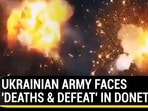 UKRAINIAN ARMY FACES 'DEATHS & DEFEAT' IN DONETSK UKRAINIAN ARMY FACES 'DEATHS & DEFEAT' IN DONETSK