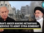 IRAN'S ANGER MAKING NETANYAHU NERVOUS TO ADMIT SYRIA BOMBING?