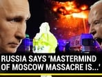 RUSSIA SAYS 'MASTERMIND OF MOSCOW MASSACRE IS...' RUSSIA SAYS 'MASTERMIND OF MOSCOW MASSACRE IS...'