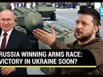 RUSSIA WINNING ARMS RACE: VICTORY IN UKRAINE SOON? RUSSIA WINNING ARMS RACE: VICTORY IN UKRAINE SOON?
