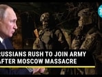 RUSSIANS RUSH TO JOIN ARMY AFTER MOSCOW MASSACRE RUSSIANS RUSH TO JOIN ARMY AFTER MOSCOW MASSACRE