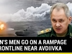 PUTIN'S MEN GO ON A RAMPAGE AT FRONTLINE NEAR AVDIIVKA PUTIN'S MEN GO ON A RAMPAGE AT FRONTLINE NEAR AVDIIVKA