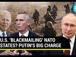 U.S. 'BLACKMAILING' NATO STATES? PUTIN'S BIG CHARGE U.S. 'BLACKMAILING' NATO STATES? PUTIN'S BIG CHARGE