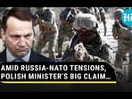AMID RUSSIA-NATO TENSIONS, POLISH MINISTER'S BIG CLAIM... AMID RUSSIA-NATO TENSIONS, POLISH MINISTER'S BIG CLAIM...