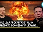 ‘NUCLEAR APOCALYPSE’: MUSK PREDICTS DOOMSDAY IF UKRAINE… ‘NUCLEAR APOCALYPSE’: MUSK PREDICTS DOOMSDAY IF UKRAINE…