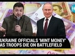 UKRAINE OFFICIALS 'MINT MONEY' AS TROOPS DIE ON BATTLEFIELD UKRAINE OFFICIALS 'MINT MONEY' AS TROOPS DIE ON BATTLEFIELD