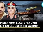 INDIAN ARMY BLASTS PAK OVER BID TO FUEL UNREST IN KASHMIR INDIAN ARMY BLASTS PAK OVER BID TO FUEL UNREST IN KASHMIR