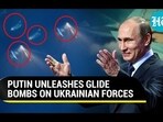 PUTIN UNLEASHES GLIDE BOMBS ON UKRAINIAN FORCES PUTIN UNLEASHES GLIDE BOMBS ON UKRAINIAN FORCES