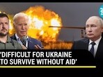 'DIFFICULT FOR UKRAINE
TO SURVIVE WITHOUT AID' 'DIFFICULT FOR UKRAINE
TO SURVIVE WITHOUT AID'