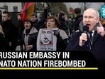 RUSSIAN EMBASSY IN NATO NATION FIREBOMBED RUSSIAN EMBASSY IN NATO NATION FIREBOMBED