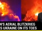 PUTIN'S AERIAL BLITZKRIEG KEEPS UKRAINE ON ITS TOES PUTIN'S AERIAL BLITZKRIEG KEEPS UKRAINE ON ITS TOES