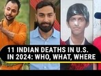 11 INDIAN DEATHS IN U.S. IN 2024: WHO, WHAT, WHERE