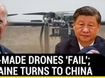 U.S.-MADE DRONES 'FAIL'; UKRAINE TURNS TO CHINA U.S.-MADE DRONES 'FAIL'; UKRAINE TURNS TO CHINA