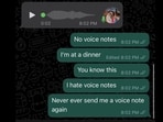 X user who hates voice notes shared this screenshot of his WhatsApp conversation with his friend. X user who hates voice notes shared this screenshot of his WhatsApp conversation with his friend.