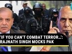 ‘IF YOU CAN’T COMBAT TERROR…’: RAJNATH SINGH MOCKS PAK