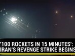 '100 ROCKETS IN 15 MINUTES': IRAN'S REVENGE STRIKE BEGINS? '100 ROCKETS IN 15 MINUTES': IRAN'S REVENGE STRIKE BEGINS?