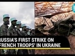 RUSSIA'S FIRST STRIKE ON 'FRENCH TROOPS' IN UKRAINE RUSSIA'S FIRST STRIKE ON 'FRENCH TROOPS' IN UKRAINE