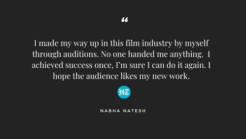 Nabha Natesh on working her way up to success again. Nabha Natesh on working her way up to success again.