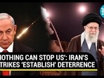 'NOTHING CAN STOP US': IRAN'S STRIKES ESTABLISH DETERRENCE