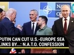 PUTIN CAN CUT U.S.-EUROPE SEA LINKS BY...: N.A.T.O. CONFESSION PUTIN CAN CUT U.S.-EUROPE SEA LINKS BY...: N.A.T.O. CONFESSION