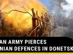 RUSSIAN ARMY PIERCES UKRAINIAN DEFENCES IN DONETSK RUSSIAN ARMY PIERCES UKRAINIAN DEFENCES IN DONETSK