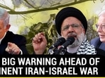 EU'S BIG WARNING AHEAD OF IMMINENT IRAN-ISRAEL WAR