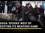 RUSSIA 'SPOOKS' WEST BY BOOSTING ITS WEAPONS GAME RUSSIA 'SPOOKS' WEST BY BOOSTING ITS WEAPONS GAME