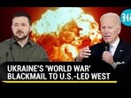 UKRAINE'S 'WORLD WAR' BLACKMAIL TO U.S.-LED WEST UKRAINE'S 'WORLD WAR' BLACKMAIL TO U.S.-LED WEST