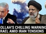 HEZBOLLAH'S CHILLING WARNING TO ISRAEL AMID IRAN TENSIONS HEZBOLLAH'S CHILLING WARNING TO ISRAEL AMID IRAN TENSIONS
