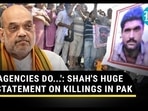 Shah on Pak killings Shah on Pak killings