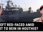 EU LEFT RED-FACED AMID FIGHT TO REIN IN HOUTHIS? EU LEFT RED-FACED AMID FIGHT TO REIN IN HOUTHIS?